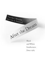 After the Dream: Black and White Southerners since 1965