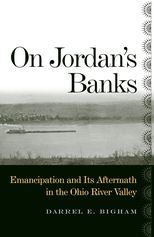 Book cover for On Jordanâs Banks: Emancipation and Its Aftermath in the Ohio River Valley