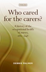 Who Cared for the Carers? A history of the occupational health of nurses, 1880-1948