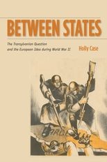 Book cover for Between States: The Transylvanian Question and the European Idea during World War II