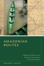 Amazonian Routes: Indigenous Mobility and Colonial Communities in Northern Brazil