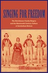 Singing for Freedom: The Hutchinson Family Singers and the Nineteenth-Century Culture of Reform 