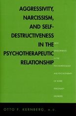 Aggressivity, Narcissism, and Self-Destructiveness in the Psychotherapeutic Rela: New Developments in the Psychopathology and Psychotherapy of Severe Personality Disorders 