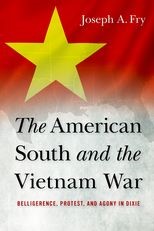 The American South and the Vietnam War: Belligerence, Protest, and Agony in Dixie