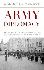 Army Diplomacy: American Military Occupation and Foreign Policy after World War II