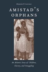 Amistad's Orphans: An Atlantic Story of Children, Slavery, and Smuggling