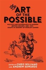 The art of the possible: Politics and governance in modern British history, 18851997: Essays in memory of Duncan Tanner