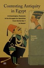 Contesting Antiquity in Egypt: Archaeologies, Museums, and the Struggle for Identities from World War I to Nasser