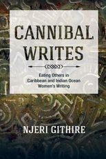Cannibal Writes: Eating Others in Caribbean and Indian Ocean Women's Writing