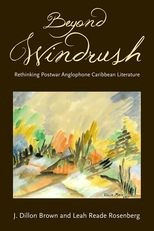 Beyond Windrush: Rethinking Postwar Anglophone Caribbean Literature