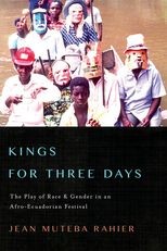 Kings for Three Days: The Play of Race and Gender in an Afro-Ecuadorian Festival