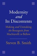 Book cover for Modernity and Its Discontents: Making and Unmaking the Bourgeois from Machiavelli to Bellow