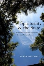 Spirituality and the State: Managing Nature and Experience in America's National Parks