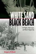 White Sand Black Beach: Civil Rights, Public Space, and Miami's Virginia Key