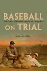 Baseball on Trial: The Origin of Baseball's Antitrust Exemption