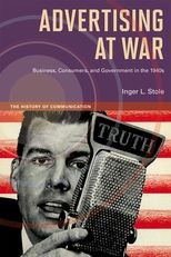 Advertising at War: Business, Consumers, and Government in the 1940s