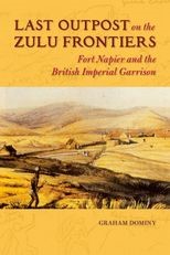 Last Outpost on the Zulu Frontiers: Fort Napier and the British Imperial Garrison