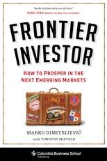 Frontier Investor: How to Prosper in the Next Emerging Markets