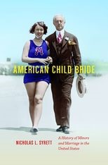 Book cover for American Child Bride: A History of Minors and Marriage in the United States