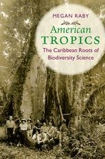 Book cover for American Tropics: The Caribbean Roots of Biodiversity Science