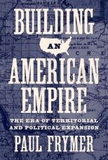 Building an American Empire: The Era of Territorial and Political Expansion