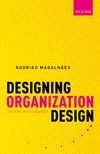 Book cover for Designing Organization Design: A Human-Centred Approach