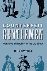 Counterfeit Gentlemen: Manhood and Humor in the Old South