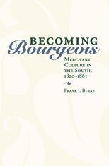 Book cover for Becoming Bourgeois: Merchant Culture in the South, 1820-1865