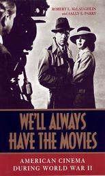 Weâll Always Have the Movies: American Cinema during World War II