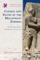 Courts and Elites in the Hellenistic Empires: The Near East After the Achaemenids, c. 330 to 30 BCE
