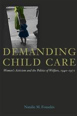 Demanding Child Care: Women's Activism and the Politics of Welfare, 1940-1971