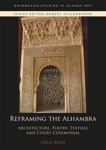 Reframing the Alhambra: Architecture, Poetry, Textiles and Court Ceremonial