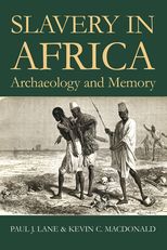 Slavery in Africa: Archaeology and Memory