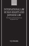 International Law, Human Rights, and Japanese Law: The Impact of International Law on Japanese Law