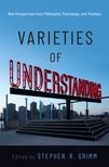 Book cover for Varieties of Understanding: New Perspectives from Philosophy, Psychology, and Theology