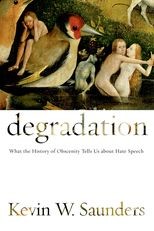 Degradation: What the History of Obscenity Tells Us about Hate Speech