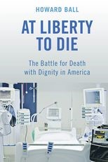 At Liberty to Die: The Battle for Death with Dignity in America