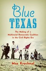 Book cover for Blue Texas: The Making of a Multiracial Democratic Coalition in the Civil Rights Era