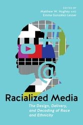 Book cover for Racialized Media: The Design, Delivery, and Decoding of Race and Ethnicity