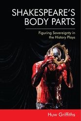 Book cover for Shakespeare's Body Parts: Figuring Sovereignty in the History Plays