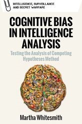 Cognitive Bias in Intelligence Analysis: Testing the Analysis of Competing Hypotheses Method