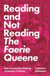 Book cover for Reading and Not Reading The Faerie Queene: Spenser and the Making of Literary Criticism