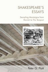 Book cover for Shakespeare's Essays: Sampling Montaigne from Hamlet to The Tempest