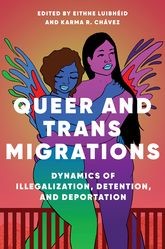 Book cover for Queer and Trans Migrations: Dynamics of Illegalization, Detention, and Deportation