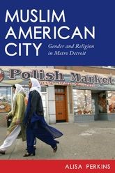 Book cover for Muslim American City: Gender and Religion in Metro Detroit