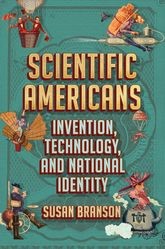 Book cover for Scientific Americans: Invention, Technology, and National Identity
