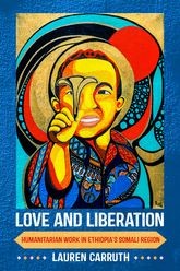 Book cover for Love and Liberation: Humanitarian Work in Ethiopia's Somali Region