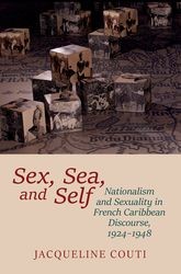 Book cover for Sex, Sea, and Self: Sexuality and Nationalism in French Caribbean Discourses, 1924-1948