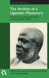 Book cover for The Archive of a Ugandan Missionary: Writings by and about Revd Apolo Kivebulaya, 1890s-1950s