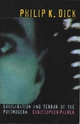Book cover for Philip K. Dick: Exhilaration and Terror of the Postmodern